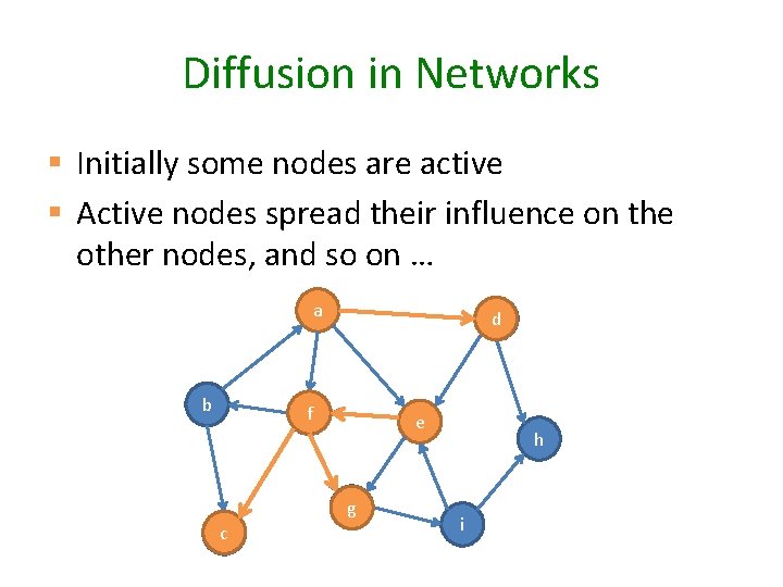 Diffusion in Networks § Initially some nodes are active § Active nodes spread their