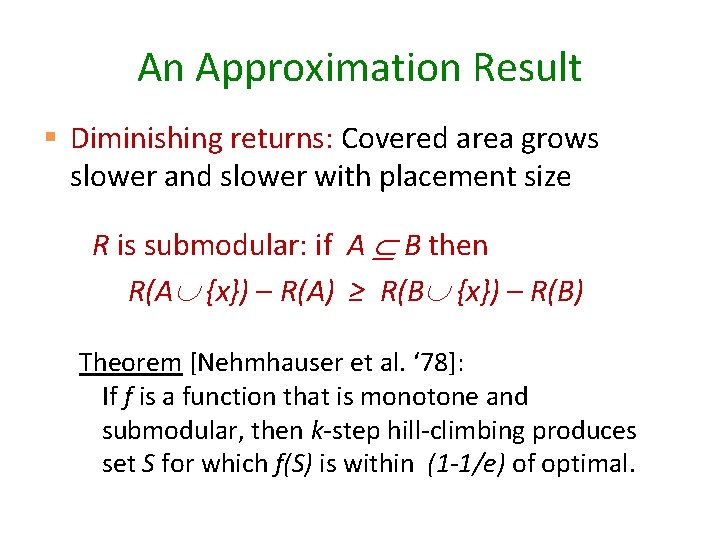 An Approximation Result § Diminishing returns: Covered area grows slower and slower with placement