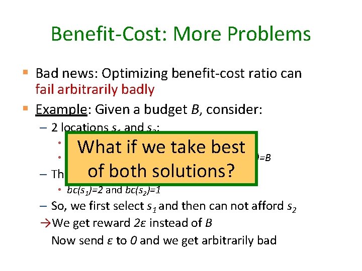 Benefit-Cost: More Problems § Bad news: Optimizing benefit-cost ratio can fail arbitrarily badly §