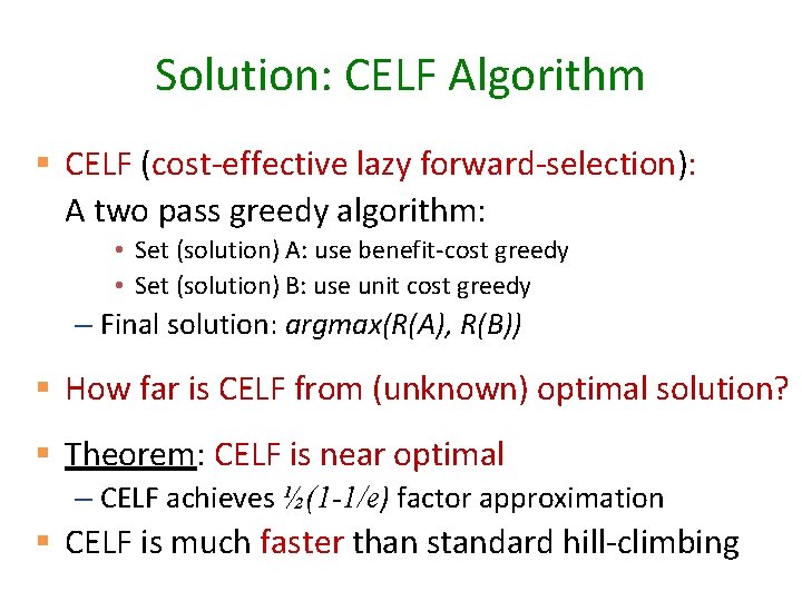 Solution: CELF Algorithm § CELF (cost-effective lazy forward-selection): A two pass greedy algorithm: •
