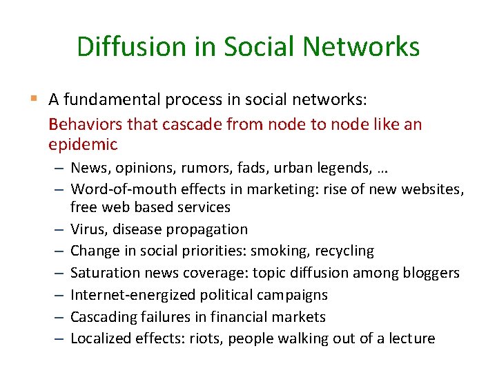 Diffusion in Social Networks § A fundamental process in social networks: Behaviors that cascade