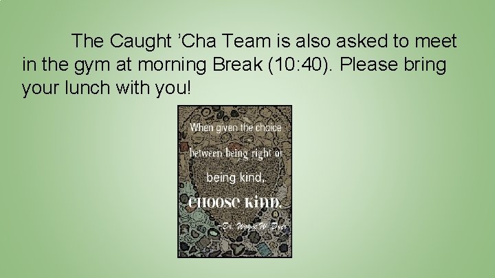 The Caught ’Cha Team is also asked to meet in the gym at morning