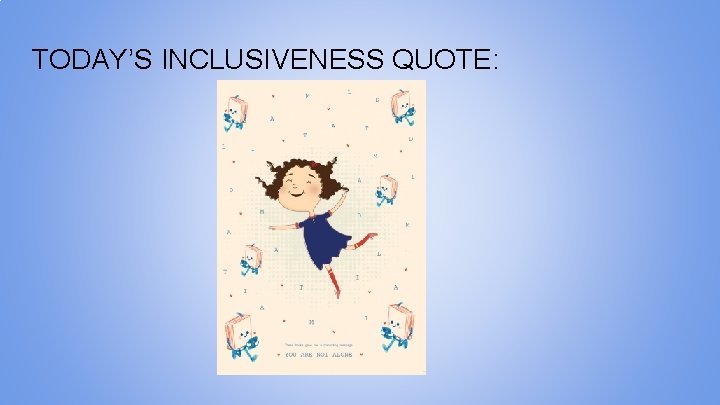 TODAY’S INCLUSIVENESS QUOTE: 