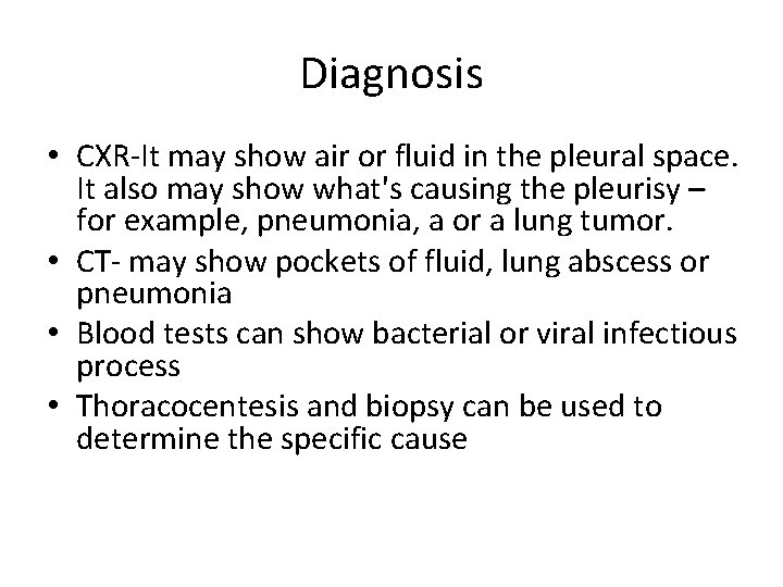 Diagnosis • CXR-It may show air or fluid in the pleural space. It also