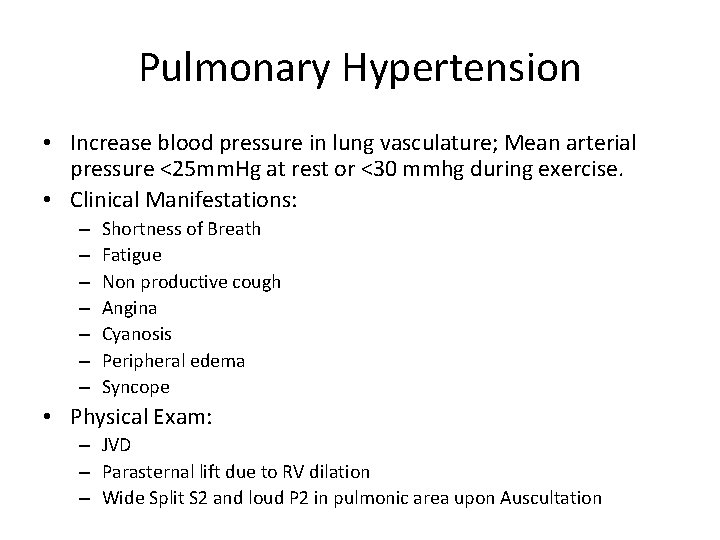 Pulmonary Hypertension • Increase blood pressure in lung vasculature; Mean arterial pressure <25 mm.