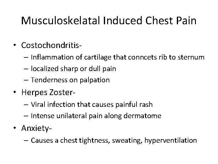 Musculoskelatal Induced Chest Pain • Costochondritis– Inflammation of cartilage that conncets rib to sternum