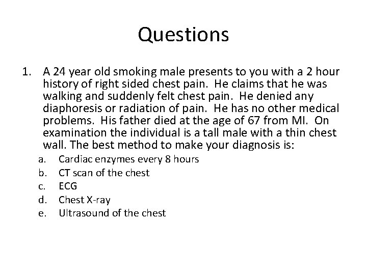 Questions 1. A 24 year old smoking male presents to you with a 2