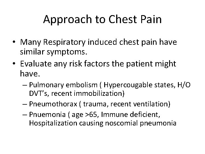 Approach to Chest Pain • Many Respiratory induced chest pain have similar symptoms. •