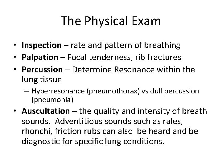 The Physical Exam • Inspection – rate and pattern of breathing • Palpation –