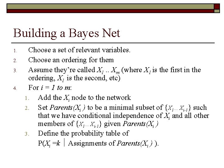 Building a Bayes Net 1. 2. 3. 4. Choose a set of relevant variables.