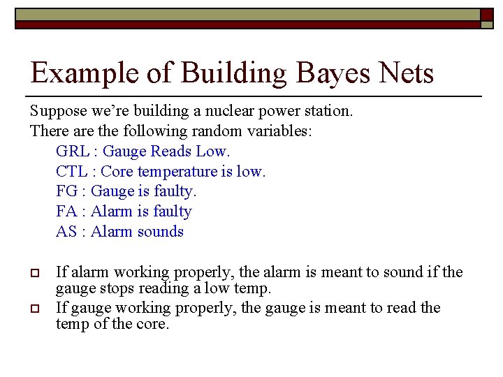 Example of Building Bayes Nets Suppose we’re building a nuclear power station. There are