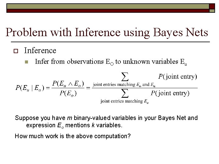 Problem with Inference using Bayes Nets o Inference n Infer from observations EO to
