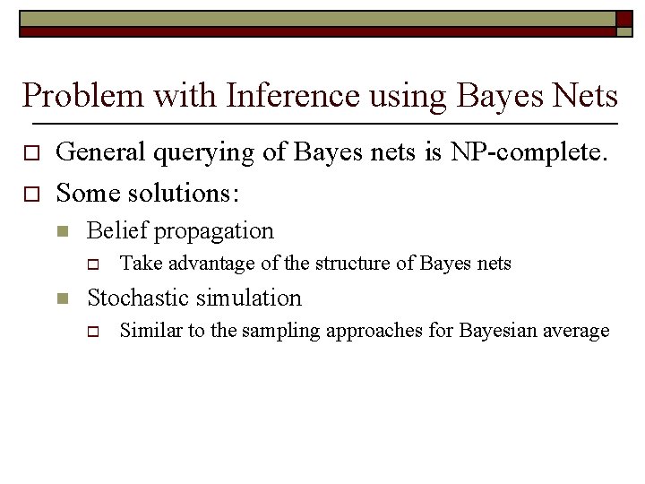 Problem with Inference using Bayes Nets o o General querying of Bayes nets is