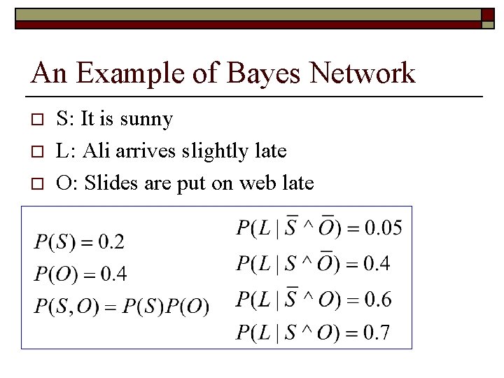 An Example of Bayes Network o o o S: It is sunny L: Ali