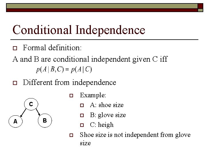 Conditional Independence Formal definition: A and B are conditional independent given C iff o