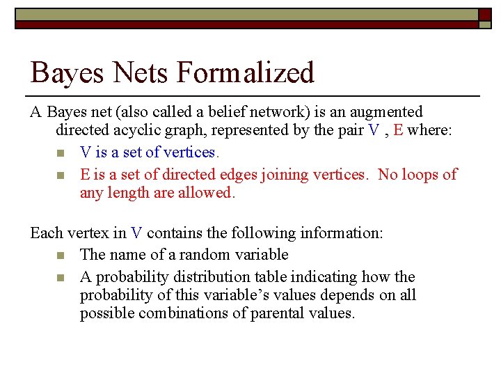 Bayes Nets Formalized A Bayes net (also called a belief network) is an augmented