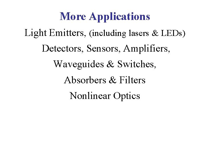 More Applications Light Emitters, (including lasers & LEDs) Detectors, Sensors, Amplifiers, Waveguides & Switches,