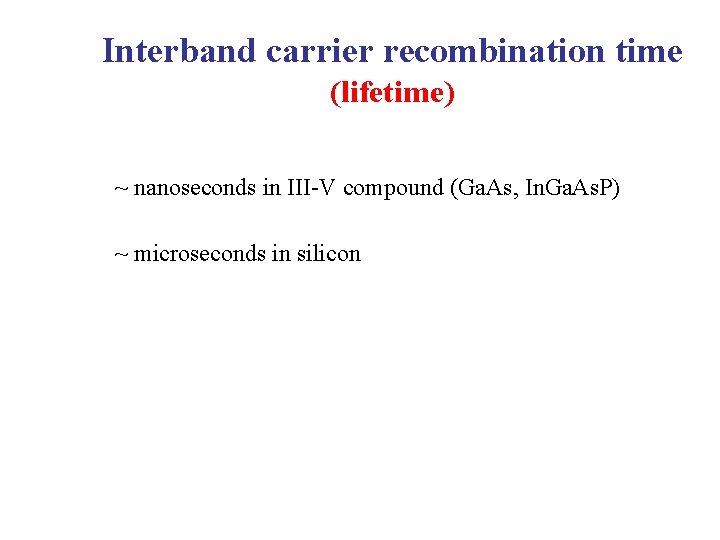 Interband carrier recombination time (lifetime) ~ nanoseconds in III-V compound (Ga. As, In. Ga.