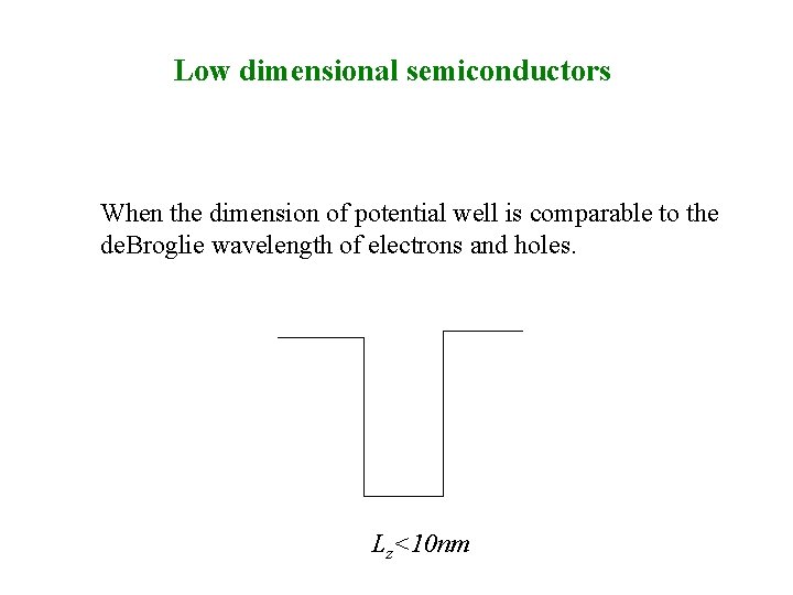 Low dimensional semiconductors When the dimension of potential well is comparable to the de.