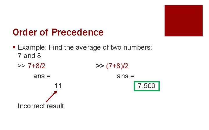 Order of Precedence § Example: Find the average of two numbers: 7 and 8 Order of Precedence § Example: Find the average of two numbers: 7 and 8