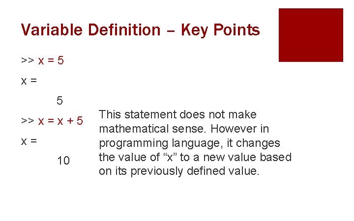 Variable Definition – Key Points >> x = 5 >> x = x +