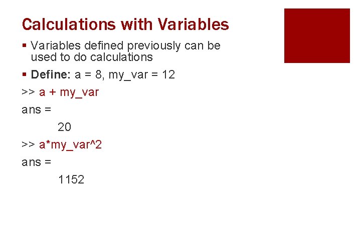 Calculations with Variables § Variables defined previously can be used to do calculations §