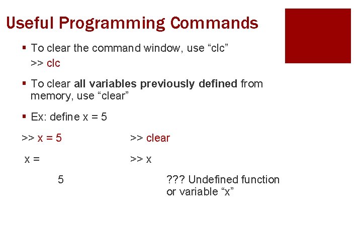 Useful Programming Commands § To clear the command window, use “clc” >> clc §