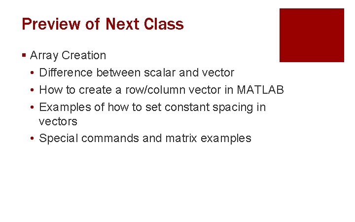 Preview of Next Class § Array Creation • Difference between scalar and vector • Preview of Next Class § Array Creation • Difference between scalar and vector •