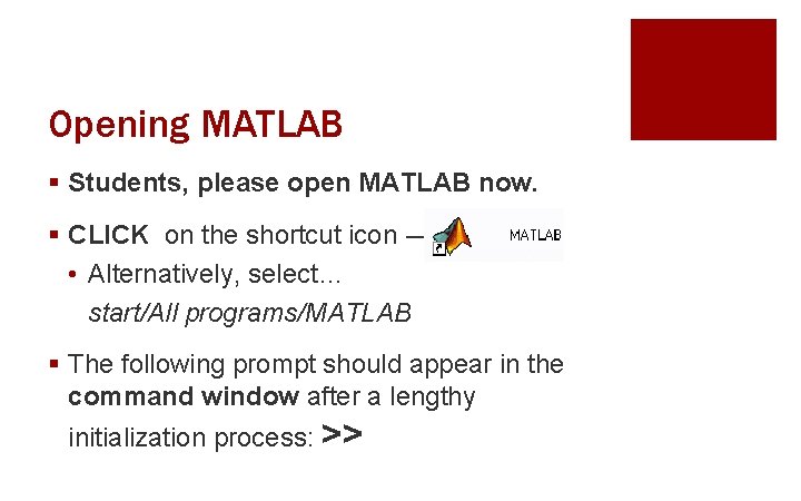 Opening MATLAB § Students, please open MATLAB now. § CLICK on the shortcut icon