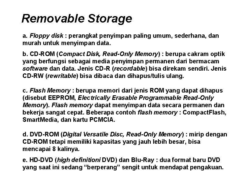 Removable Storage a. Floppy disk : perangkat penyimpan paling umum, sederhana, dan murah untuk