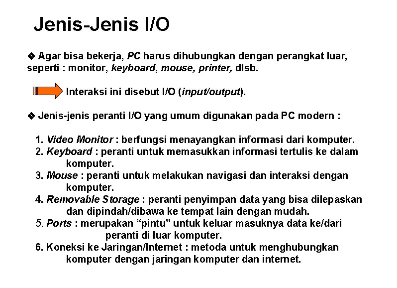 Jenis-Jenis I/O v Agar bisa bekerja, PC harus dihubungkan dengan perangkat luar, seperti :