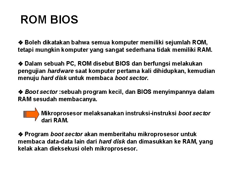 ROM BIOS v Boleh dikatakan bahwa semua komputer memiliki sejumlah ROM, tetapi mungkin komputer