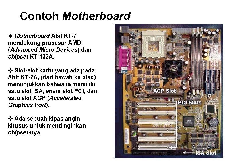 Contoh Motherboard v Motherboard Abit KT-7 mendukung prosesor AMD (Advanced Micro Devices) dan chipset