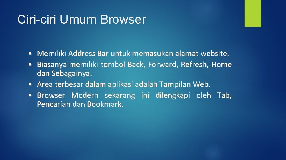 Ciri-ciri Umum Browser • Memiliki Address Bar untuk memasukan alamat website. • Biasanya memiliki