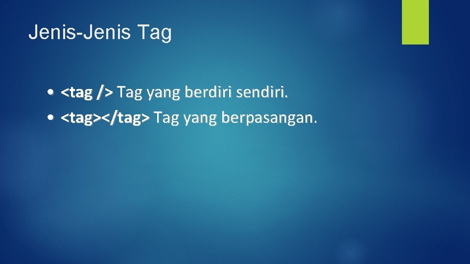 Jenis-Jenis Tag • <tag /> Tag yang berdiri sendiri. • <tag></tag> Tag yang berpasangan.