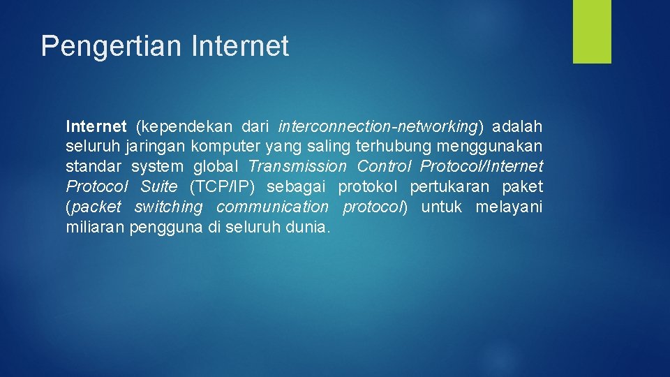 Pengertian Internet (kependekan dari interconnection-networking) adalah seluruh jaringan komputer yang saling terhubung menggunakan standar