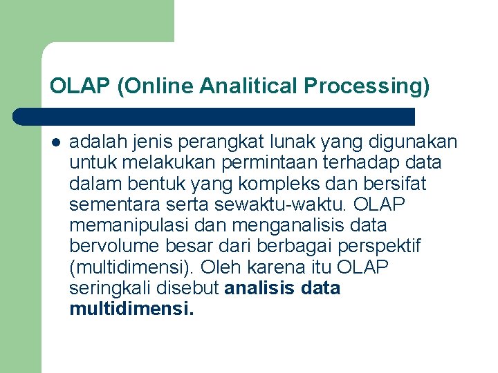 OLAP (Online Analitical Processing) l adalah jenis perangkat lunak yang digunakan untuk melakukan permintaan