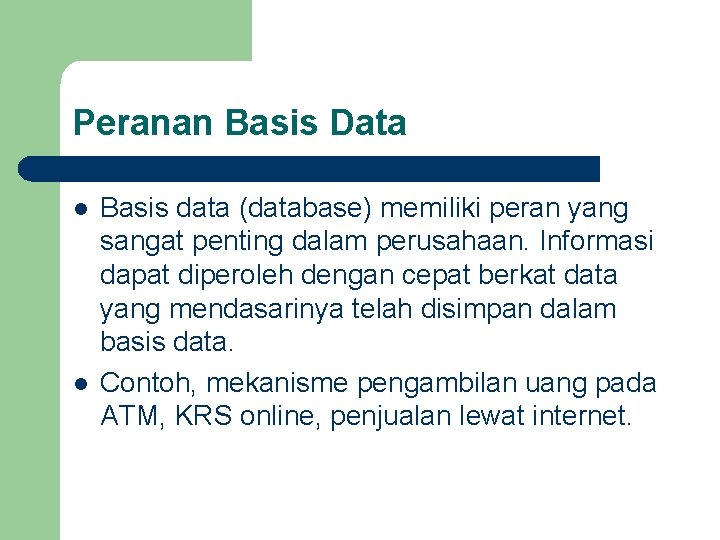 Peranan Basis Data l l Basis data (database) memiliki peran yang sangat penting dalam