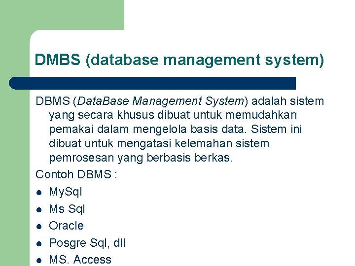 DMBS (database management system) DBMS (Data. Base Management System) adalah sistem yang secara khusus