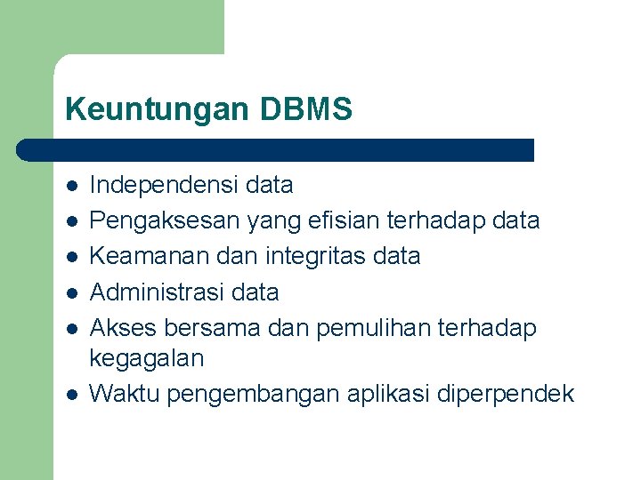 Keuntungan DBMS l l l Independensi data Pengaksesan yang efisian terhadap data Keamanan dan