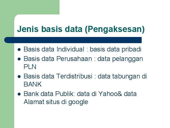 Jenis basis data (Pengaksesan) l l Basis data Individual : basis data pribadi Basis