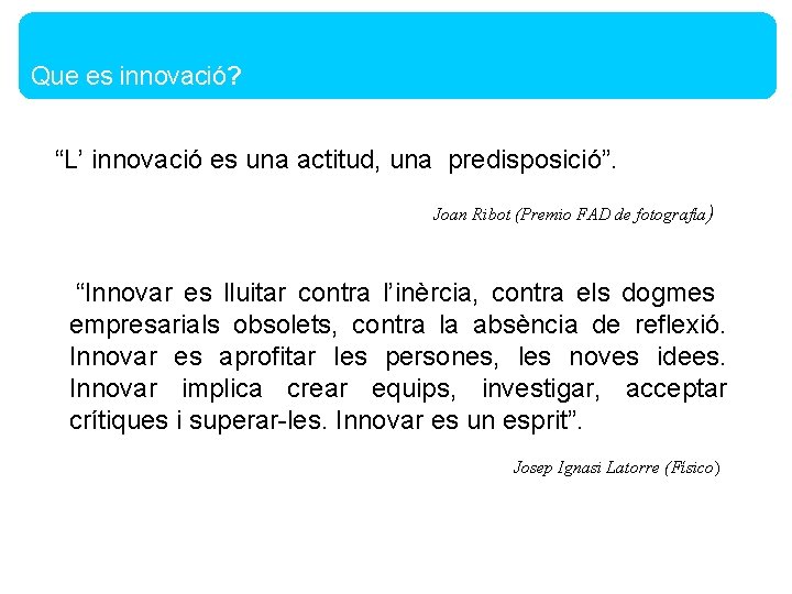 Que es innovació? “L’ innovació es una actitud, una predisposició”. Joan Ribot (Premio FAD