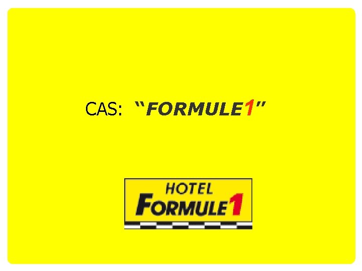 CAS: “FORMULE 1” 