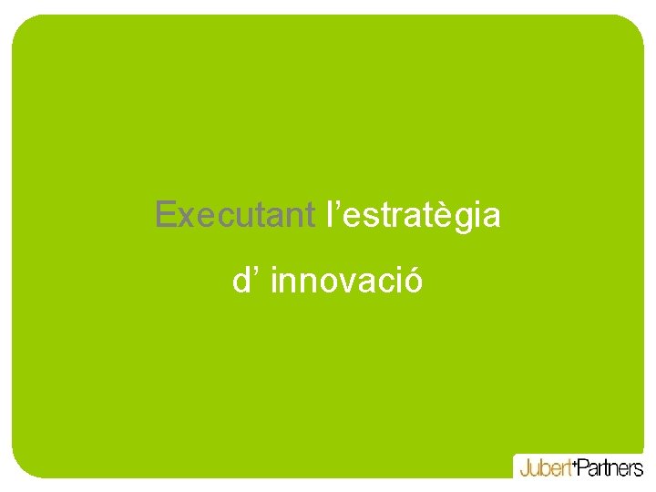 Executant l’estratègia d’ innovació 