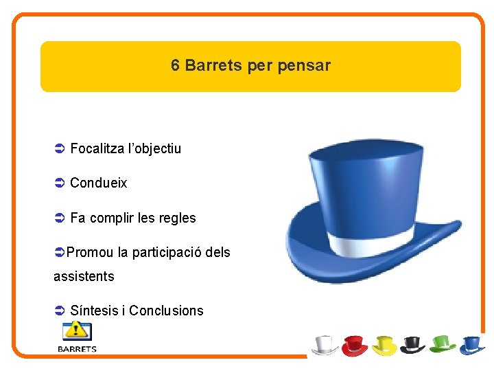 6 Barrets per pensar Ü Focalitza l’objectiu Ü Condueix Ü Fa complir les regles