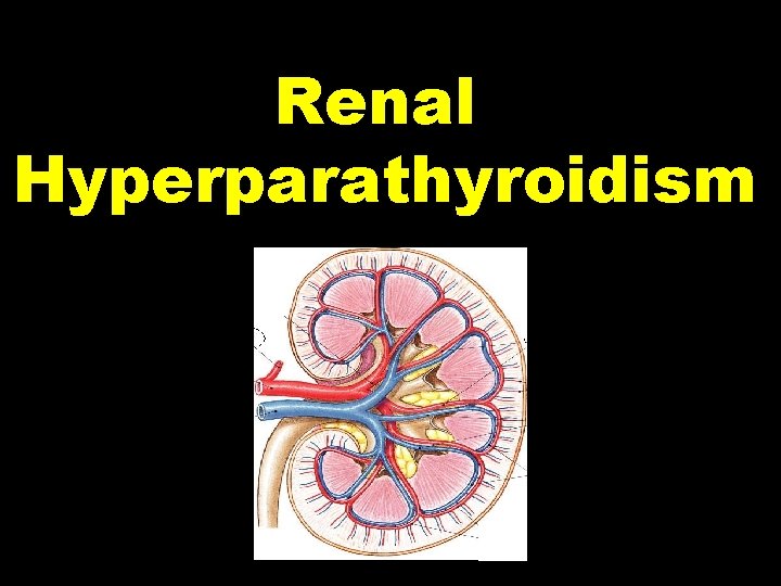 Renal Hyperparathyroidism Renal Hyperparathyroidism