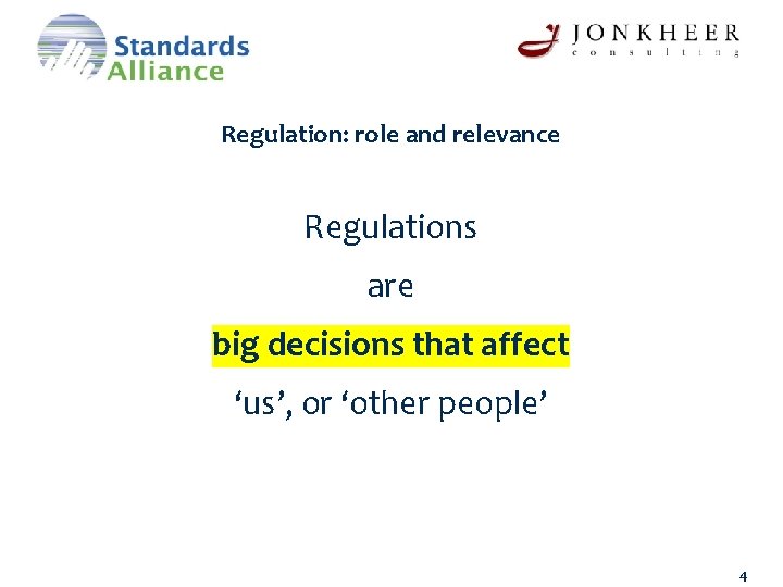 Regulation: role and relevance Regulations are big decisions that affect ‘us’, or ‘other people’