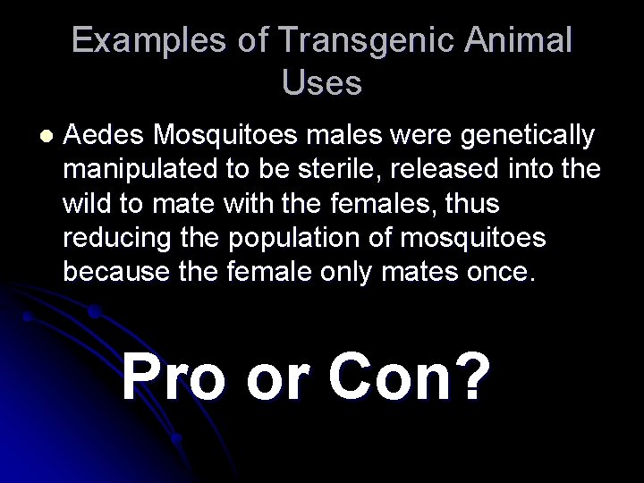 Examples of Transgenic Animal Uses l Aedes Mosquitoes males were genetically manipulated to be