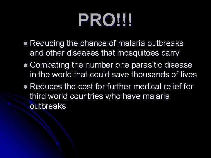 PRO!!! l Reducing the chance of malaria outbreaks and other diseases that mosquitoes carry