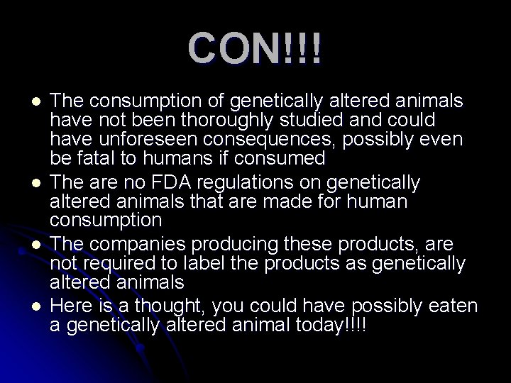 CON!!! l l The consumption of genetically altered animals have not been thoroughly studied